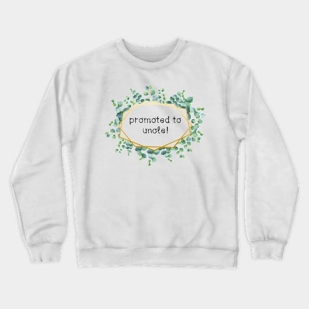 Promoted to uncle Crewneck Sweatshirt by CindersRose